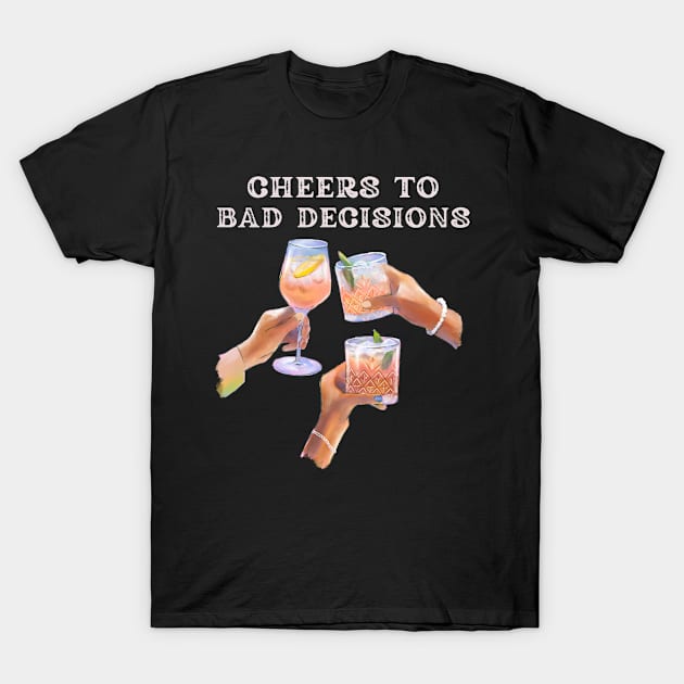 bad decisions cheers T-Shirt by Guncleisms